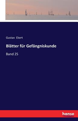 Bltter fr Gefngniskunde: Band 25 - Ekert, Gustav