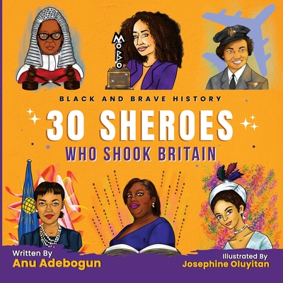 Black and Brave History: 30 Sheroes Who Shook Britain - Adebogun, Anu