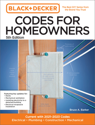 Black and Decker Codes for Homeowners 5th Edition: Current with 2021-2023 Codes - Electrical - Plumbing - Construction - Mechanical - Barker, Bruce