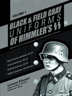 Black and Field Gray Uniforms of Himmler's Ss: Allgemeine-SS SS Verf?gungstruppe SS Totenkopfverb?nde Waffen Ss, Vol. 1: Black Service Uniforms, Ss-Vt/TV Drill Uniforms, Ss-Vt/TV M-36 Uniforms, Ss-Vt/TV M-37 Uniforms, SD Uniforms