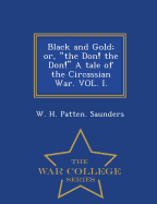 Black and Gold; Or, the Don! the Don! a Tale of the Circassian War. Vol. I. - War College Series