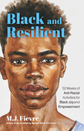 Black and Resilient: 52 Weeks of Anti-Racist Activities for Black Joy and Empowerment (Journal for Healing, Black Self-Love, Anti-Prejudice, and Affirmations for Teens)