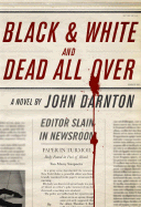 Black and White and Dead All Over - Darnton, John