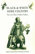 Black and White Ogre Country: The Lost Tales of Hilary Tolkien