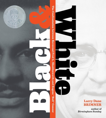 Black and White: The Confrontation Between Reverend Fred L. Shuttlesworth and Eugene Bull Connor - Brimner, Larry Dane