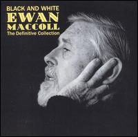 Black and White: The Definitive Collection - Ewan MacColl