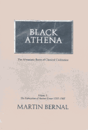 Black Athena: Afroasiatic Roots of Classical Civilization, Volume I: The Fabrication of Ancient Greece, 1785-1985