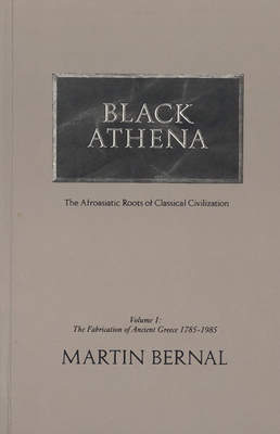 Black Athena: Afroasiatic Roots of Classical Civilization, Volume II: The Archaeological and Documentary Evidence Volume 2 - Bernal, Martin