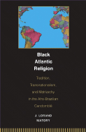 Black Atlantic Religion: Tradition, Transnationalism, and Matriarchy in the Afro-Brazilian Candombl