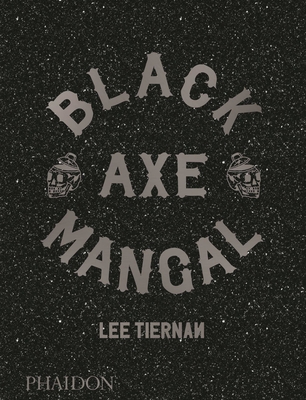 Black Axe Mangal - Tiernan, Lee, and Lowe, Jason (Photographer), and Henderson, Fergus (Contributions by)