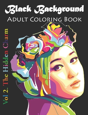 Black Background Adult Coloring Book: The Hidden Charm Coloring Book Black Background: Stress Relieving Patterns for Adult ... and Patterns Coloring Books for Adults - Rolling, Jennifer