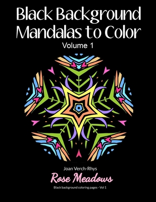 Black Background Mandalas to Color: Volume 1 - Meadows, Rose, and Verch-Rhys, Joan