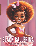 Black Ballerina Coloring Book: 45 Captivating Designs for African American Girls with a Passion for Dance Featuring Ballet Shoes, Bows, Tutus, Dresses, And More!