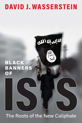 Black Banners of ISIS: The Roots of the New Caliphate - Wasserstein, David J