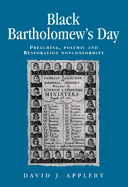 Black Bartholomew's Day: Preaching, Polemic and Restoration Nonconformity
