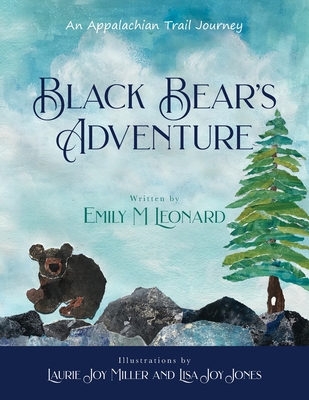 Black Bear's Adventure: An Appalachian Trail Journey - Miller, Laurie Joy (Illustrator), and Jones, Lisa Joy, and Leonard, Emily M