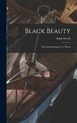 Black Beauty: the Autobiography of a Horse - Sewell, Anna 1820-1878