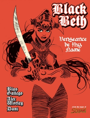 Black Beth: Vengeance Be Thy Name - Dani, and Worley, Alec, and Gallego, Blas