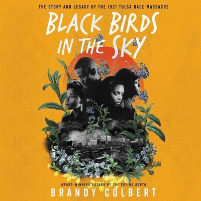 Black Birds in the Sky Lib/E: The Story and Legacy of the 1921 Tulsa Race Massacre - Colbert, Brandy (Read by), and Tift, Kristyl Dawn (Read by)