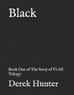 Black: Book One of the Story of Us All Trilogy