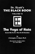 Black Book: Volume  6 -- The Yoga of Hate