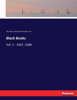 Black Books: Vol. 1 - 1422 -1586 - Society of Lincoln's Inn, The, Hon.