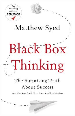 Black Box Thinking: The Surprising Truth About Success - Syed, Matthew, and Ltd, Matthew Syed Consulting