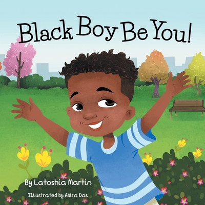 Black Boy Be You! - Martin, Latoshia