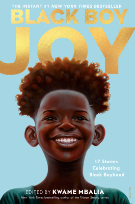 Black Boy Joy: 17 Stories Celebrating Black Boyhood - Mbalia, Kwame (Editor)