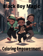 Black Boy Magic: Coloring Empowerment: Messages of Strength and Joy for Young Black Boys