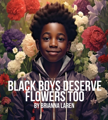 Black Boys Deserve Flowers Too - Laren, Brianna