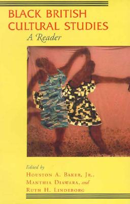Black British Cultural Studies: A Reader - Baker Jr, Houston A (Editor), and Diawara, Manthia (Editor), and Lindeborg, Ruth H (Editor)