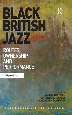 Black British Jazz: Routes, Ownership and Performance - Toynbee, Jason, and Tackley, Catherine