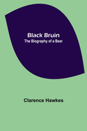 Black Bruin: The Biography of a Bear