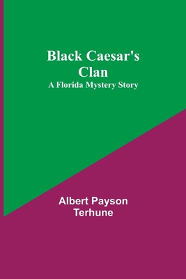 Black Caesar's Clan: A Florida Mystery Story - Payson Terhune, Albert