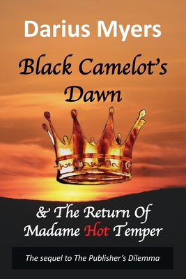 Black Camelot's Dawn: & The Return of Madame Hot Temper (Book #2) - Myers, Darius