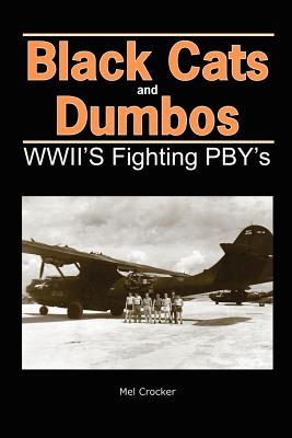 Black Cats and Dumbos: WWII's Fighting PBYs - Crocker, Mel