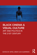Black Cinema & Visual Culture: Art and Politics in the 21st Century