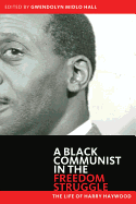 Black Communist in the Freedom Struggle: The Life of Harry Haywood