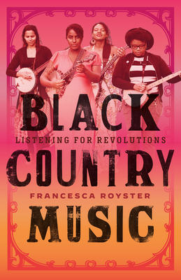 Black Country Music: Listening for Revolutions - Royster, Francesca T