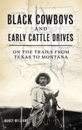 Black Cowboys and Early Cattle Drives: On the Trails from Texas to Montana