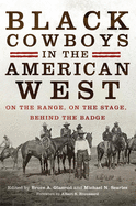 Black Cowboys in the American West: On the Range, on the Stage, Behind the Badge