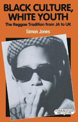 Black Culture, White Youth: Reggae Tradition from Jamaica to U.K. - Jones, Simon