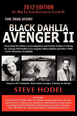 Black Dahlia Avenger II: Presenting the Follow-Up Investigation and Further Evidence Linking Dr. George Hill Hodel to Los Angeles's Black Dahlia and Other 1940s Lone Woman Murders - Hodel, Steve