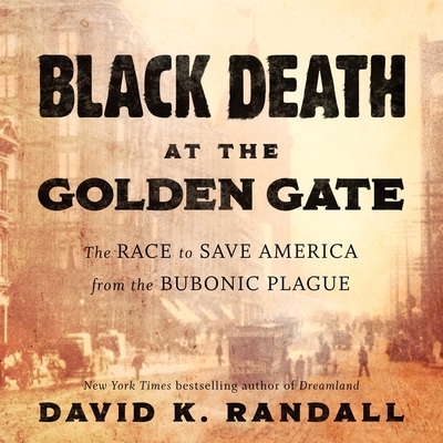 Black Death at the Golden Gate: The Race to Save America from the Bubonic Plague - Randall, David K, and Constant, Charles (Read by)