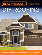Black & Decker DIY Roofing: Shingles - Shakes - Tile - Rubber - Metal - Plus Roof Repair