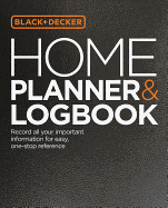 Black & Decker Home Planner & Logbook: Record All Your Important Information for Easy, One-Stop Reference
