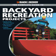 Black & Decker the Complete Guide to Backyard Recreation Projects
