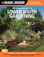 Black & Decker the Complete Guide to Lower South Gardening: Techniques for Growing Landscape & Garden Plants in Louisiana, Florida, Southern Mississippi, Southern Alabama, Southern Georgia, Eastern Texas, Coastal South Carolina & Coastal North Carolina