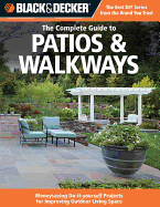 Black & Decker The Complete Guide to Patios & Walkways: Money-Saving Do-It-Yourself Projects for Improving Outdoor Living Space